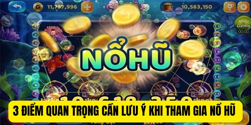 3 điểm quan trọng cần lưu ý khi tham gia Nổ hũ 