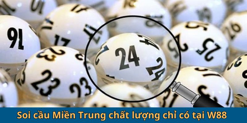 Soi cầu Miền Trung chất lượng chỉ có tại W88